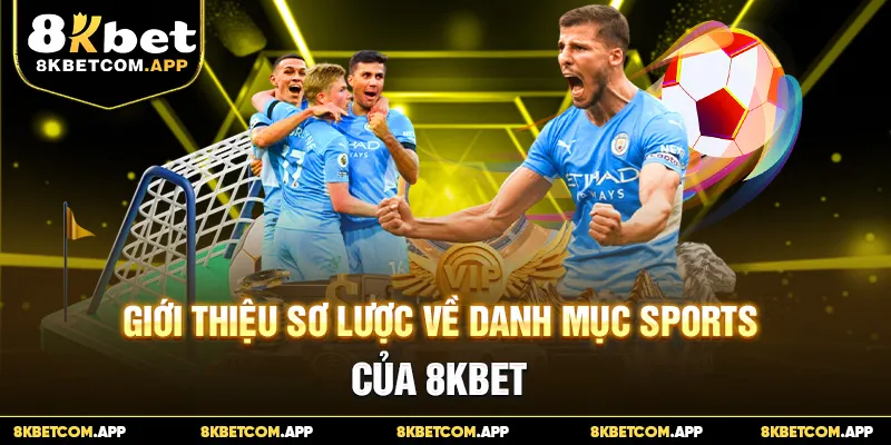 Giới thiệu sơ lược về danh mục Sports của 8KBET