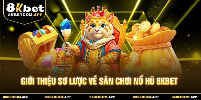 Giới thiệu sơ lược về sân chơi nổ hũ 8KBET