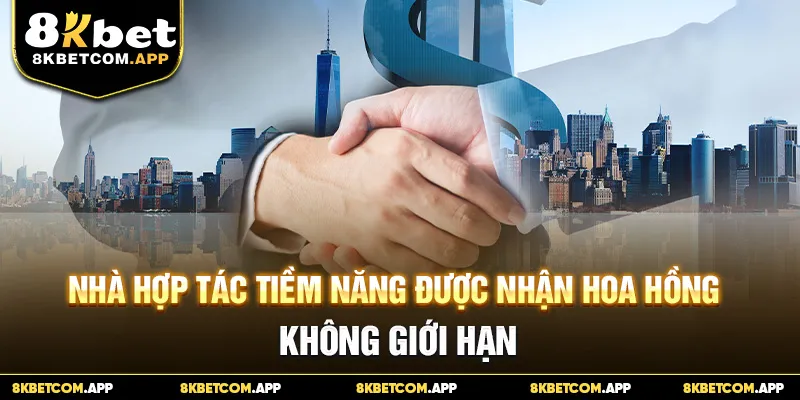 Nhà hợp tác tiềm năng được nhận hoa hồng không giới hạn