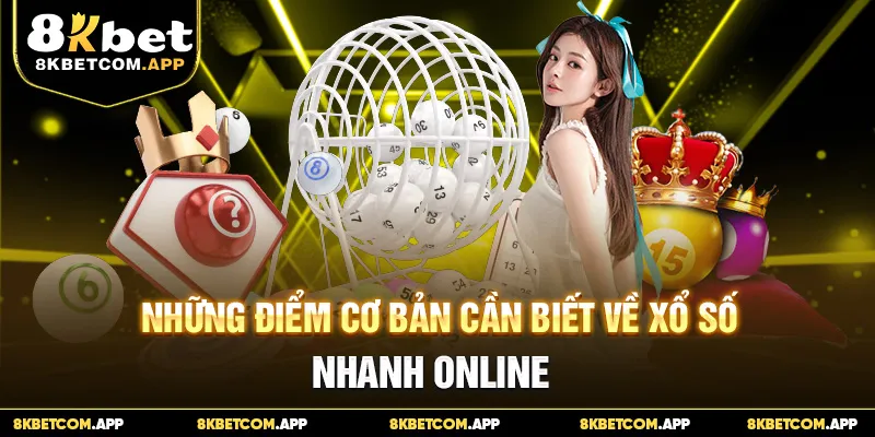 Những điểm cơ bản cần biết về xổ số nhanh online