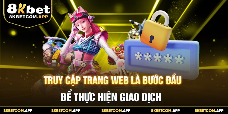 Truy cập trang web là bước đầu để thực hiện giao dịch